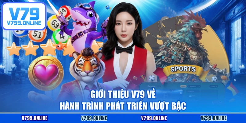 Giới thiệu V79 về hành trình phát triển vượt bậc
